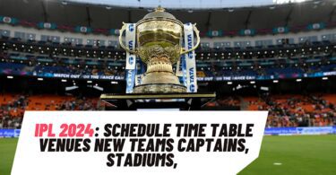 IPL 2024 Schedule Time Table Venues New Teams Captains, Stadiums, Final Dates and Venues