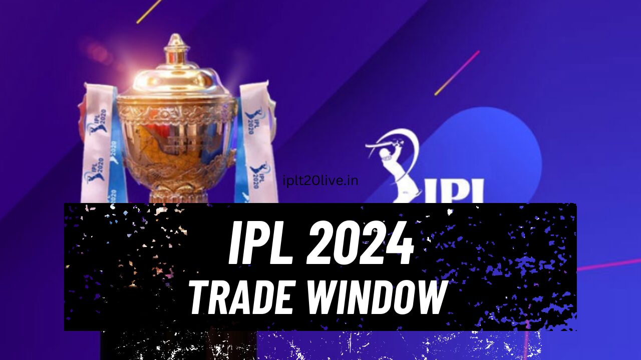 IPL Transfer Window 2024