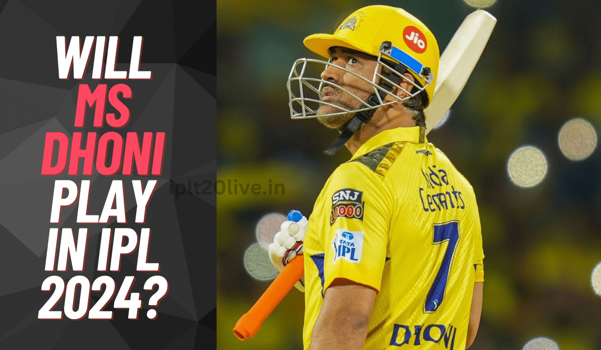 Will MS Dhoni Play in IPL 2024?
