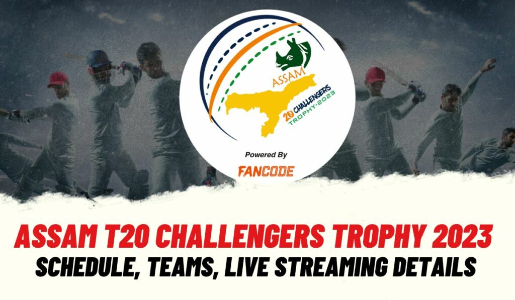 Assam T20 Challengers Trophy 2023
 Schedule, Teams, Live Streaming Details