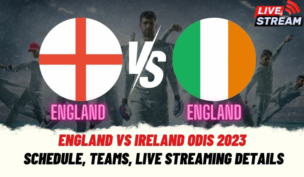 England vs Ireland ODIs 2023 Schedule, Squad, H2H & Live Streaming