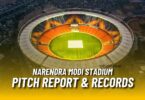 narendra modi stadium pitch report and record 2023
