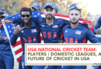 USA National Cricket Team: Players Domestic Leagues, and Future of Cricket in USA