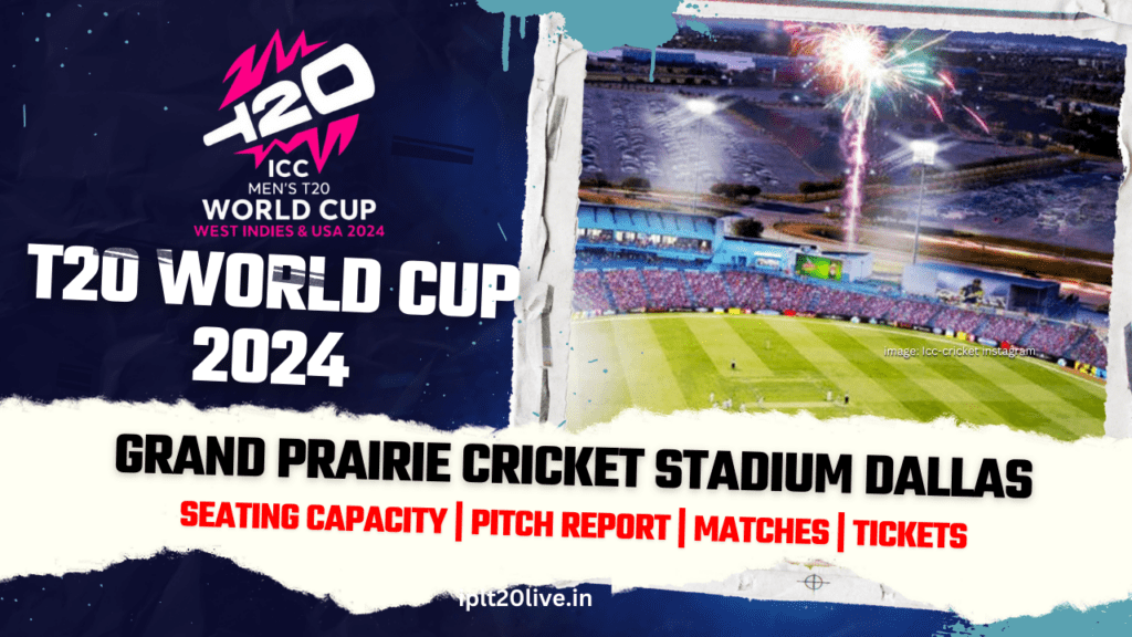 Grand Prairie Cricket Stadium - dallas, Seating Capacity, Pitch Report - T20 World Cup 2024