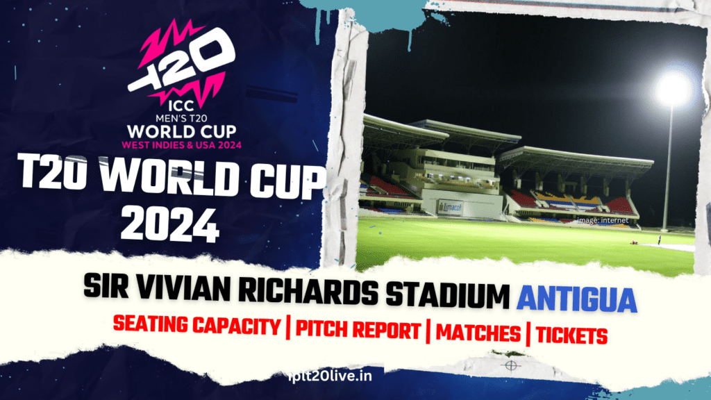 Sir Vivian Richards Stadium Antigua, Seating Capacity, Pitch Report - T20 World Cup 2024